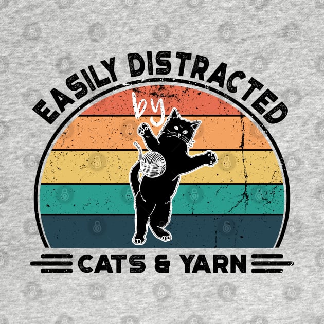 Easily Distracted by Cats and Yarn, Perfect Funny Cat lovers Gift Idea, Distressed Retro Vintage by VanTees